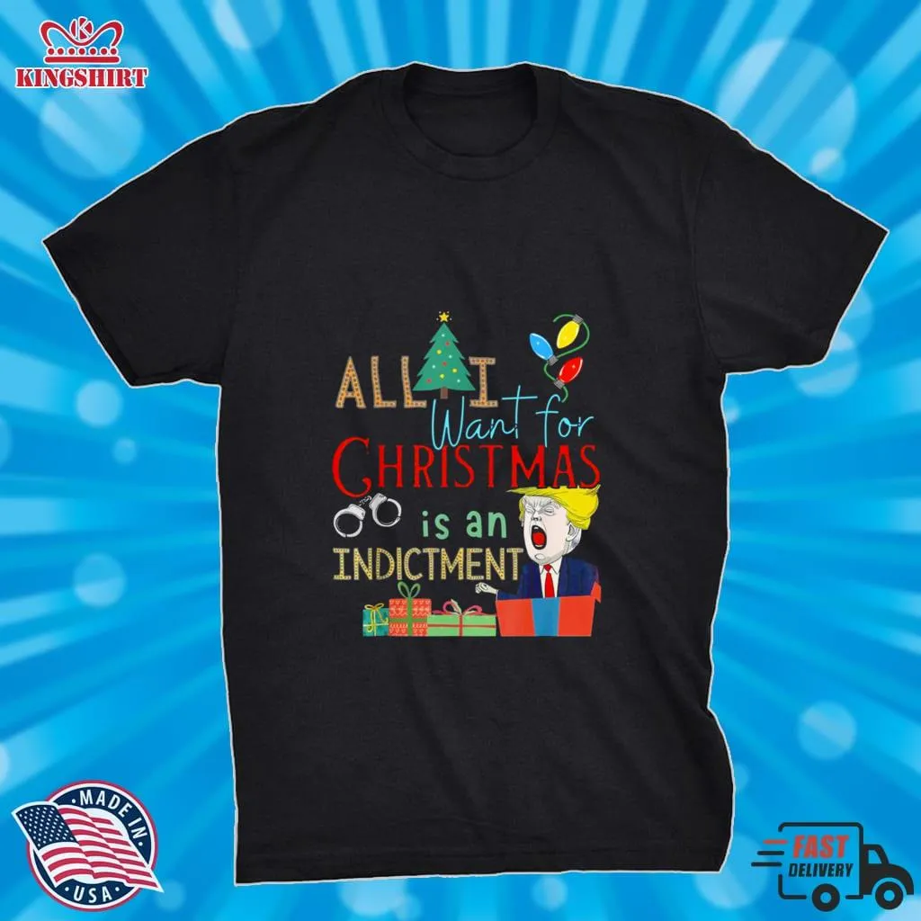 All I Want For Christmas Is An Indictment Tee Pro Trump Xmas Shirt