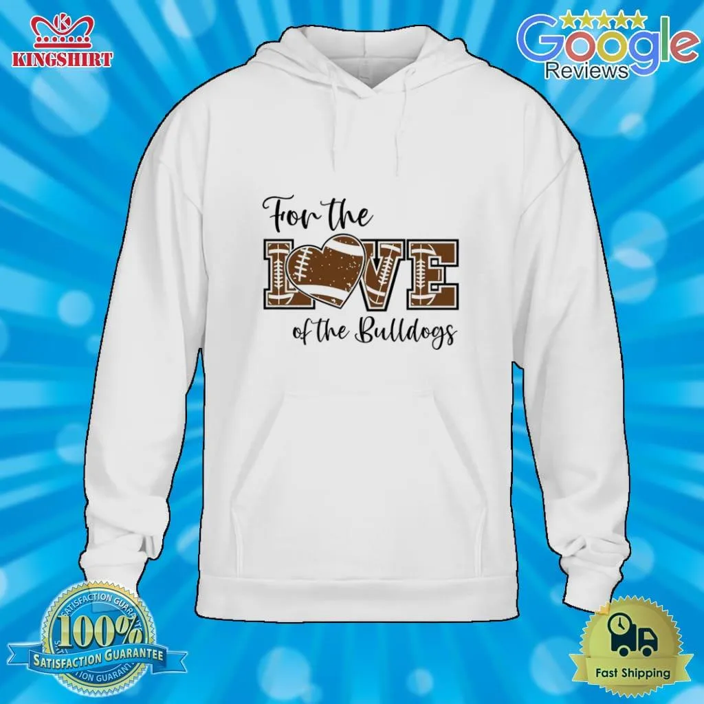 For The Love Of The Bulldogs Shirt