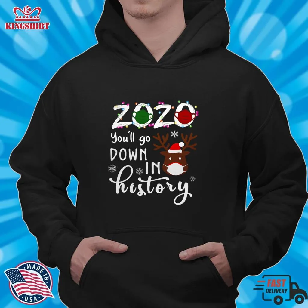 2020 Youll Go Down In History Christmas Reindeer Mask Xmas Shirt