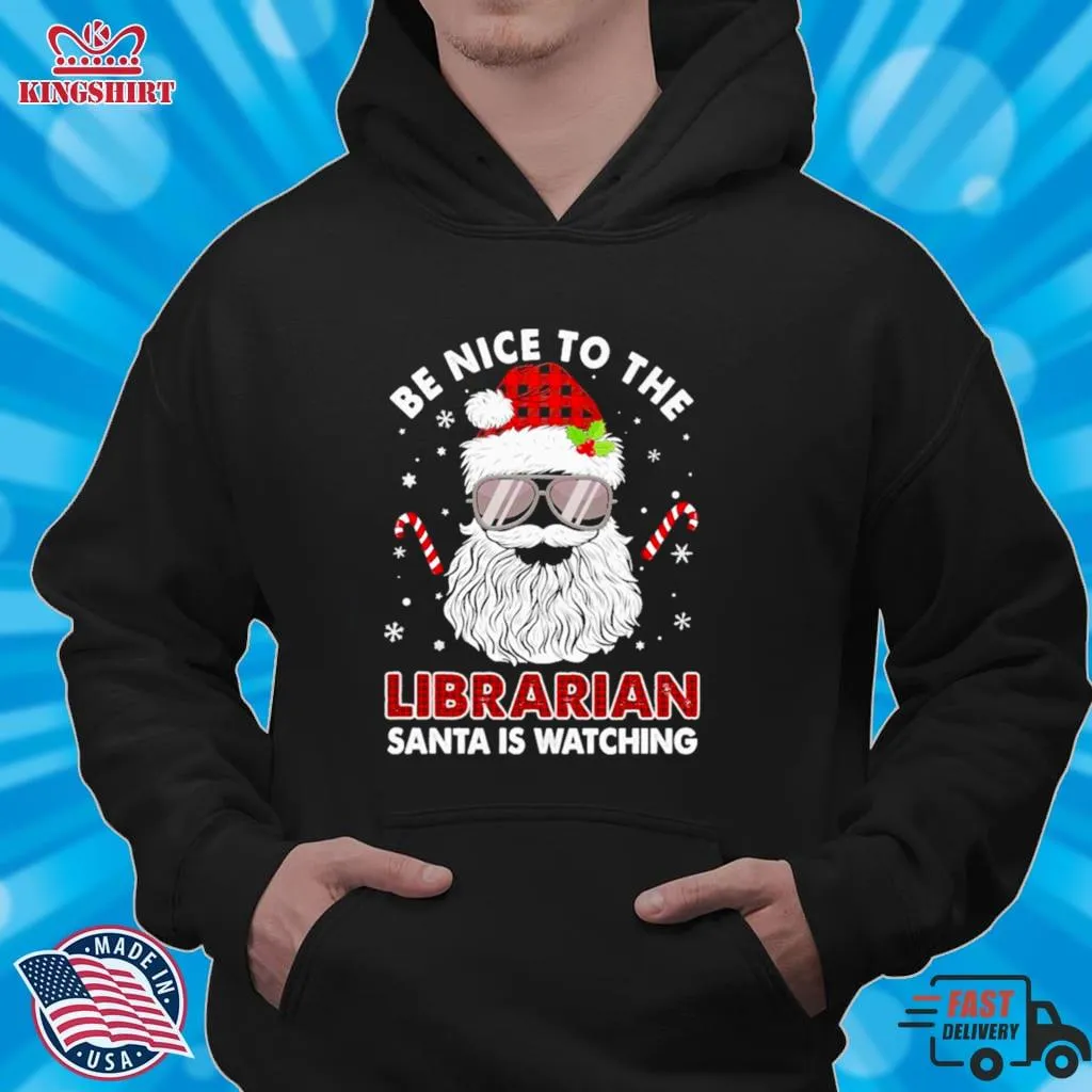Be Nice To The Librarian Santa Is Watching Merry Christmas Shirt