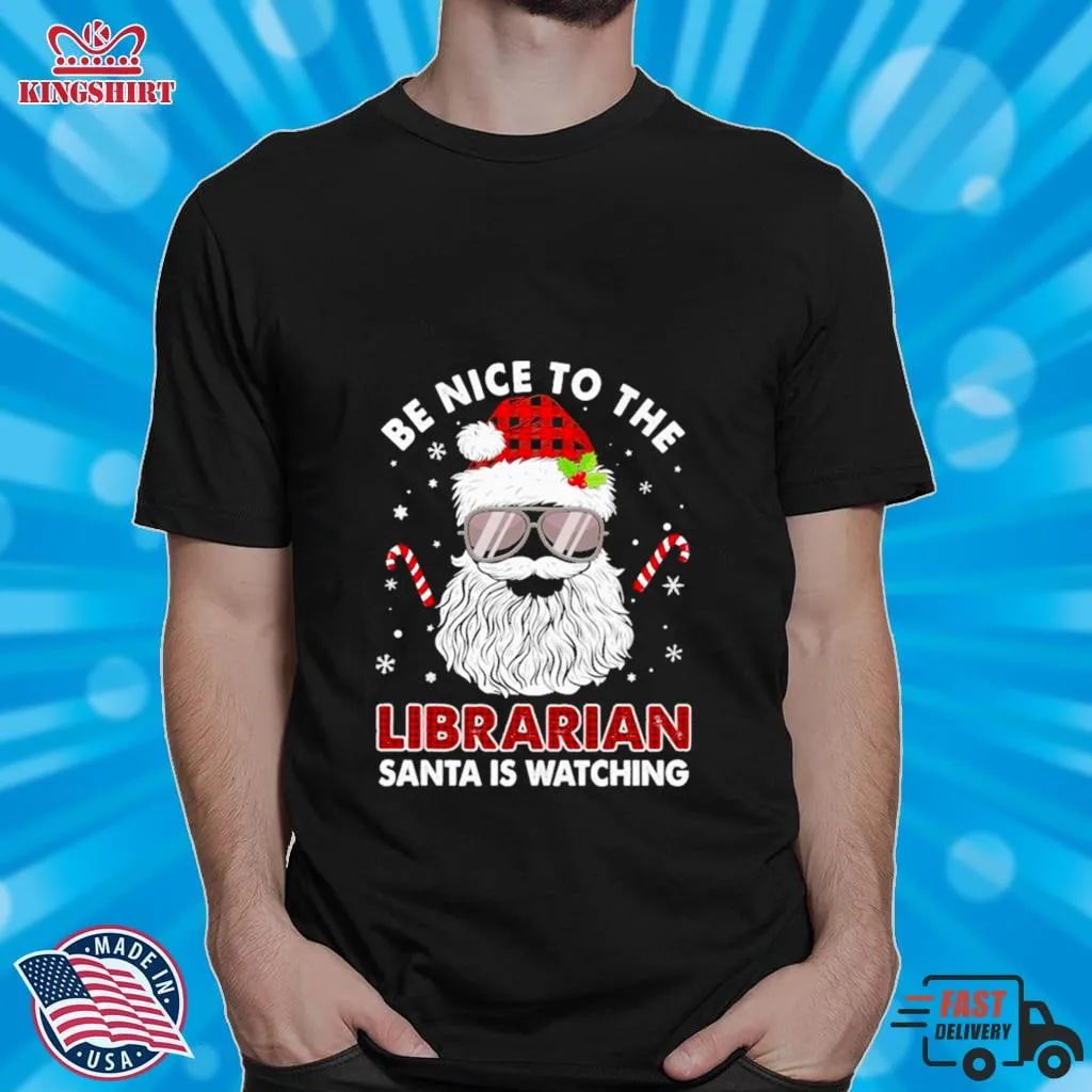 Be Nice To The Librarian Santa Is Watching Merry Christmas Shirt
