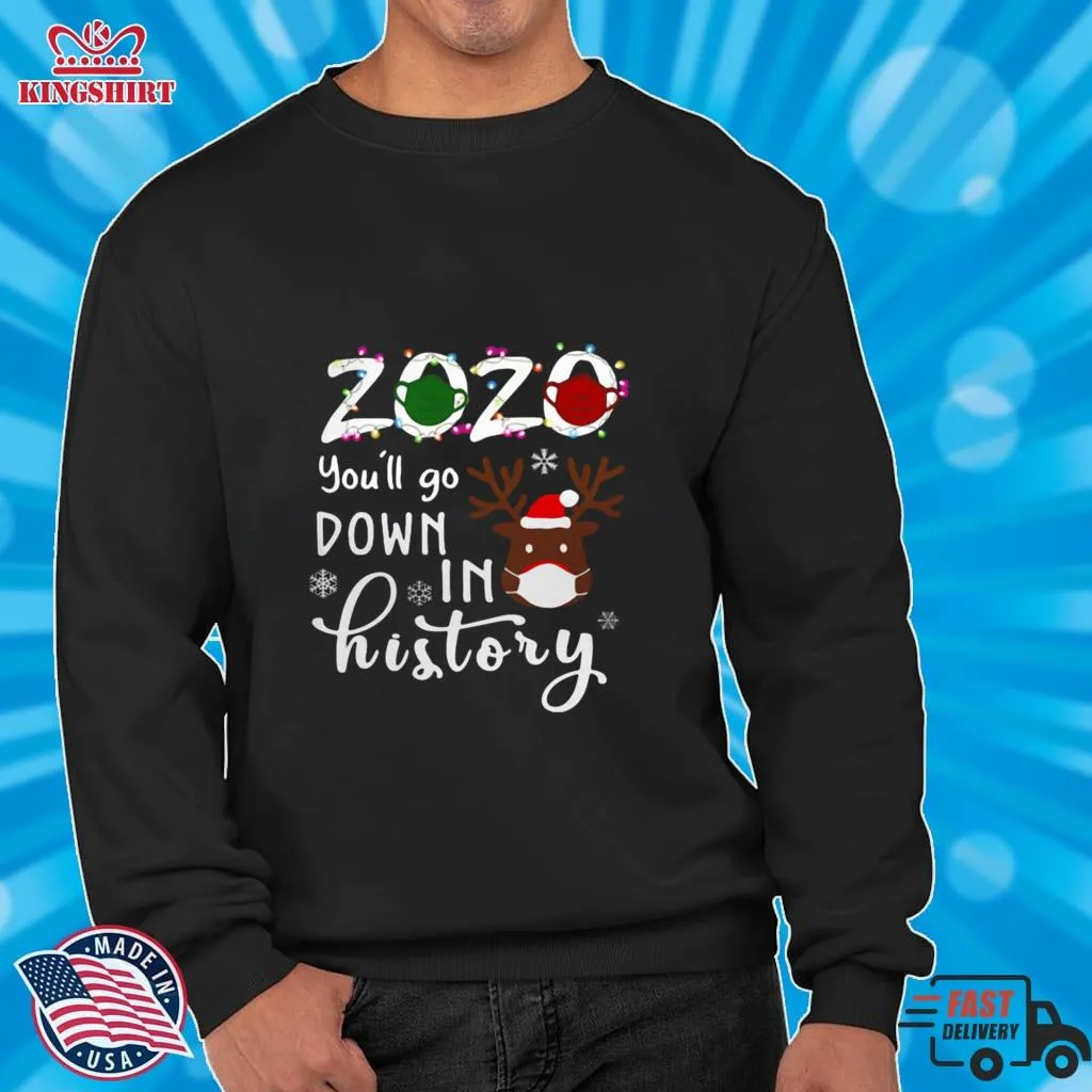 2020 Youll Go Down In History Christmas Reindeer Mask Xmas Shirt