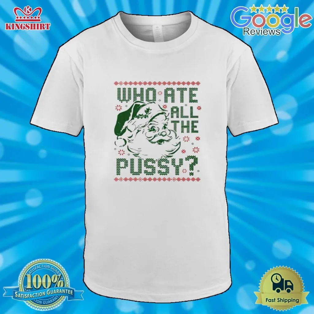 Who Ate All The Pussy Tacky Ugly Christmas Shirt