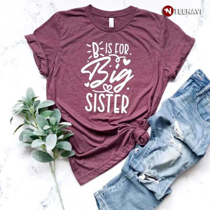 Big Sister Shirt, B Is For Big Sister