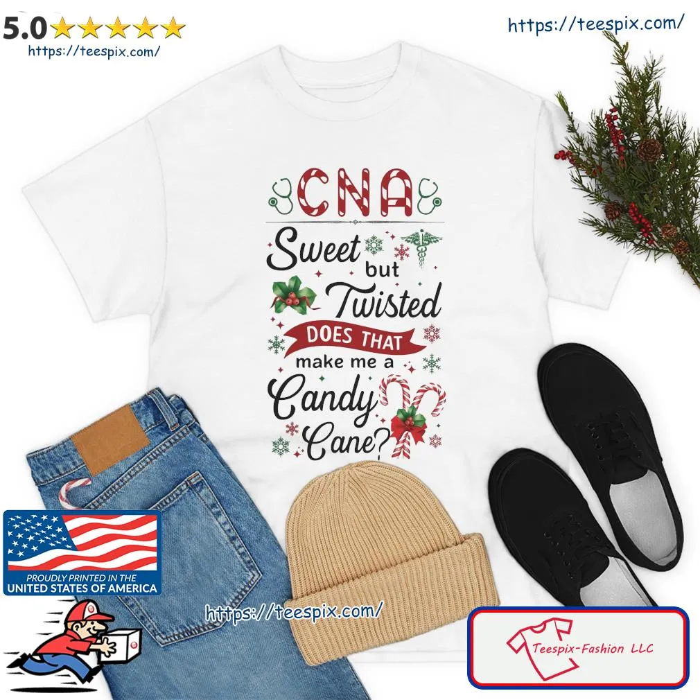 Cna Sweet But Twisted Does That Make Me A Candy Cane Christmas Shirt