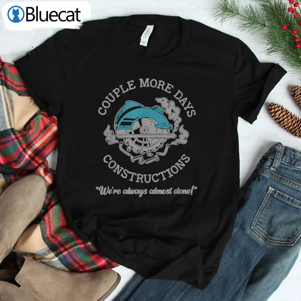 Couple More Days Construction Funny Carpenter Woodworker Shirt