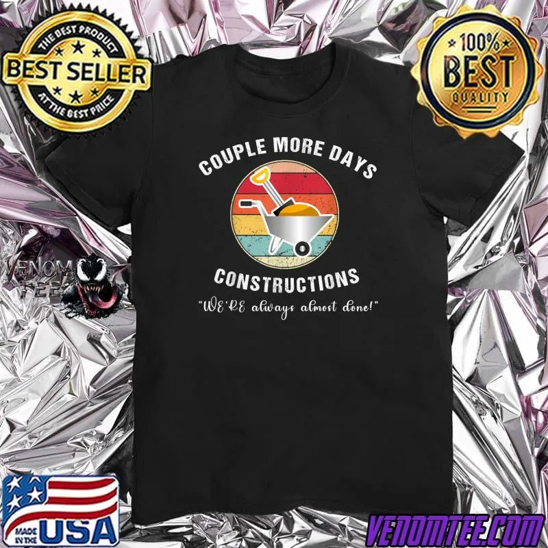 Couple More Days Construction WeRe Always Almost Done Wheelbarrow Vintage Sunset T Shirt