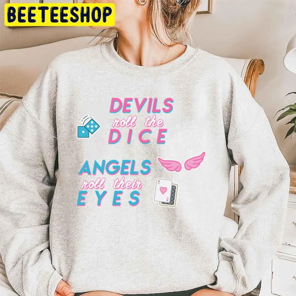 Devils Roll The Dice Angels Roll Their Eyes Trending Unisex Sweatshirt