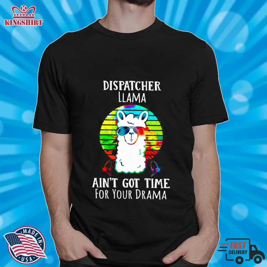 Dispatcher Llama AinT Got Time For Your Drama Shirt