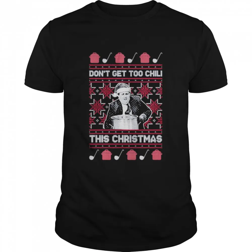 DonT Get Too Chili This Christmas Ugly Shirt
