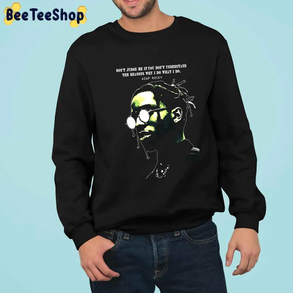 Don't Judge Me If You Don't Understand The Reasons Why I Do What I Do Asap Rocky Rapper Trending Unisex Sweatshirt