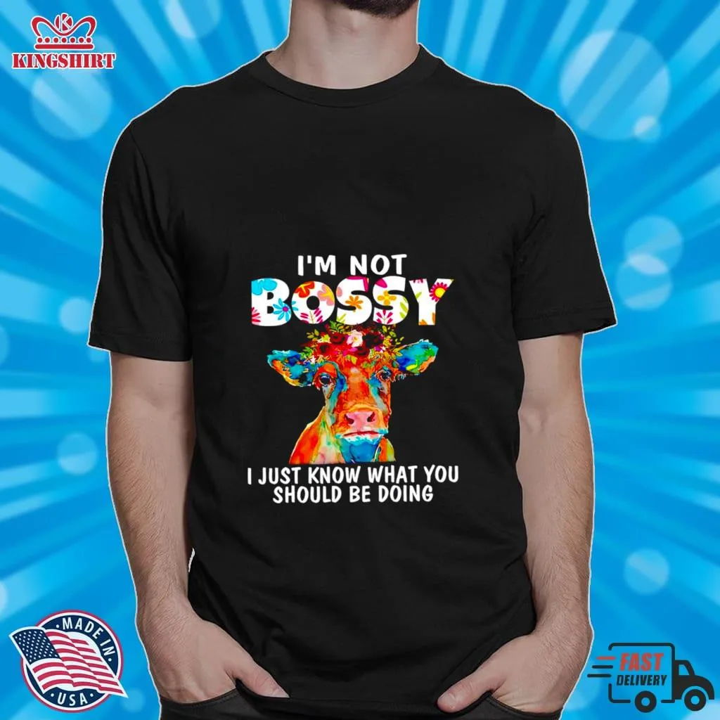 Cow Im Not Bossy I Just Know What You Should Be Doing Shirt