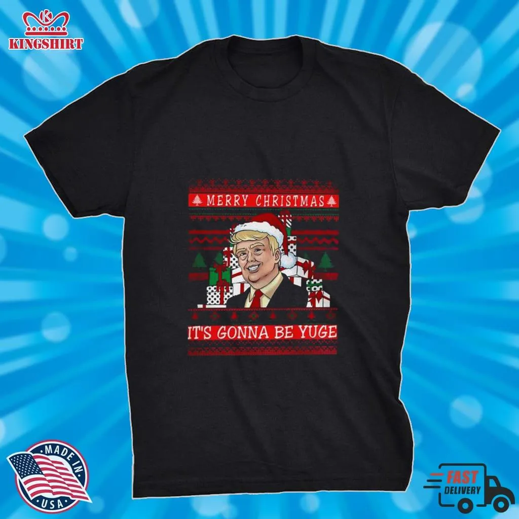 Santa Trump Sarcastic Merry Christmas ItS Going To Be Yuge Ugly Christmas 2022 Shirt