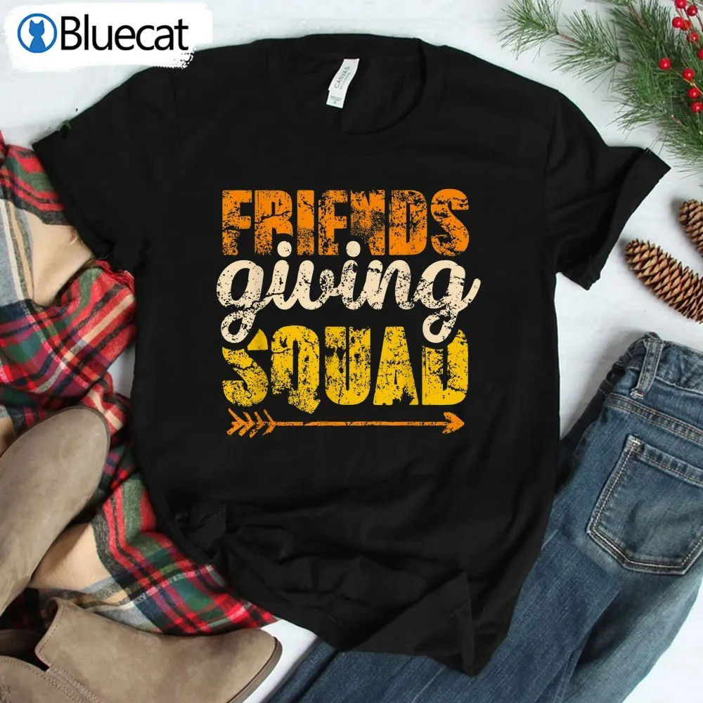 Friendsgiving Squad Thanksgiving Friendship Friends Giving Shirt