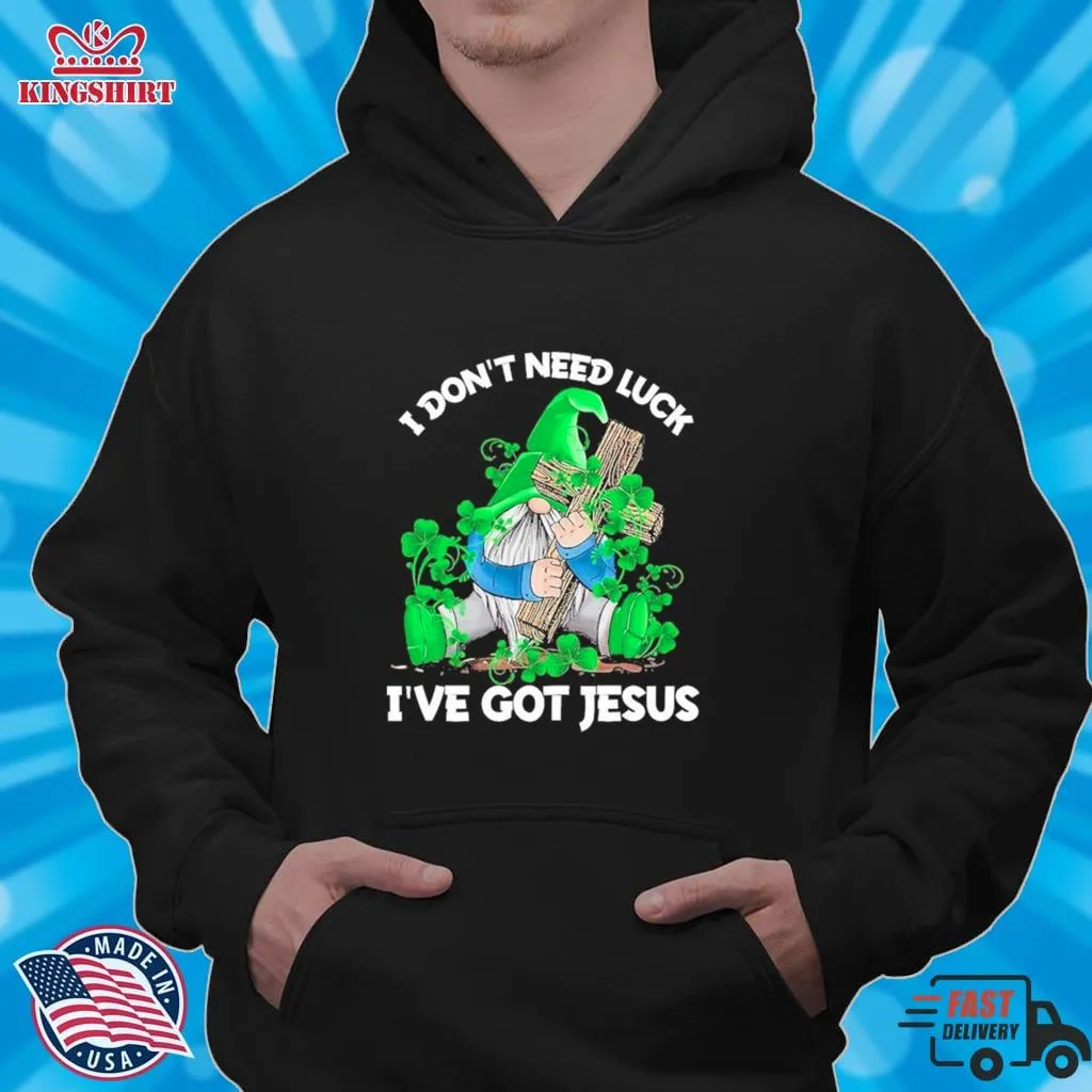 Hippie Gnome I Dont Need Luck Ive Got Jesus Happy Patricks Day Shirt