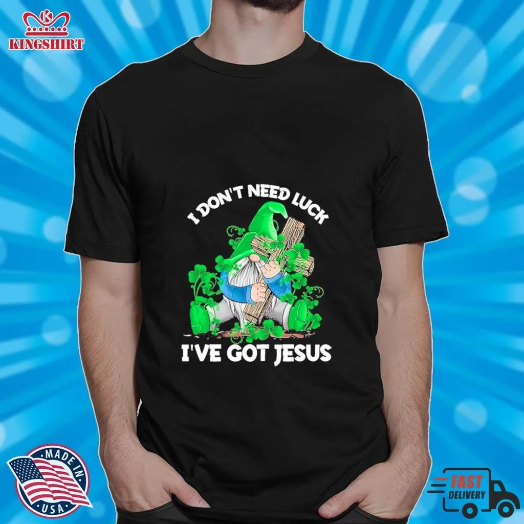 Hippie Gnome I Dont Need Luck Ive Got Jesus Happy Patricks Day Shirt