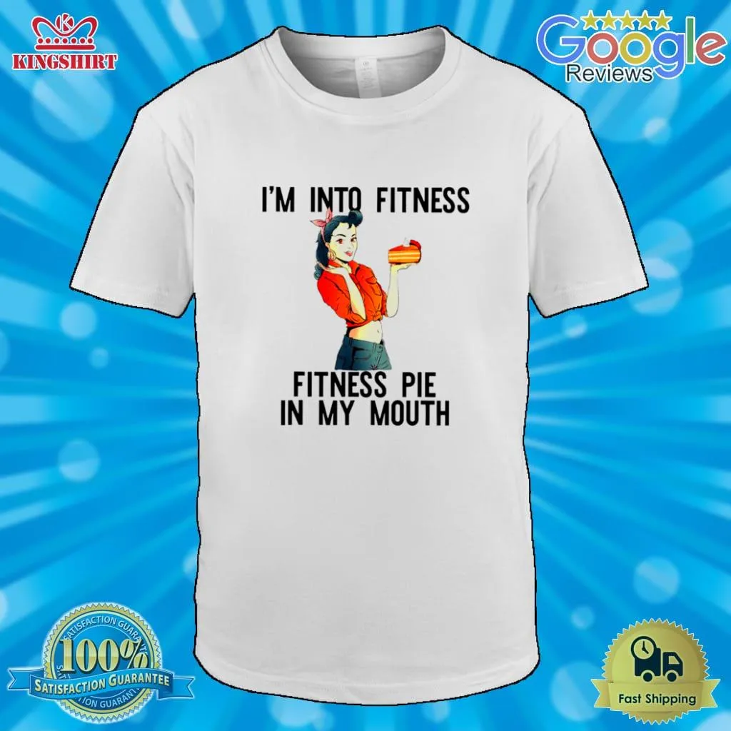 Im Into Fitness Pie In My Mouth Thanksgiving Girl Shirt