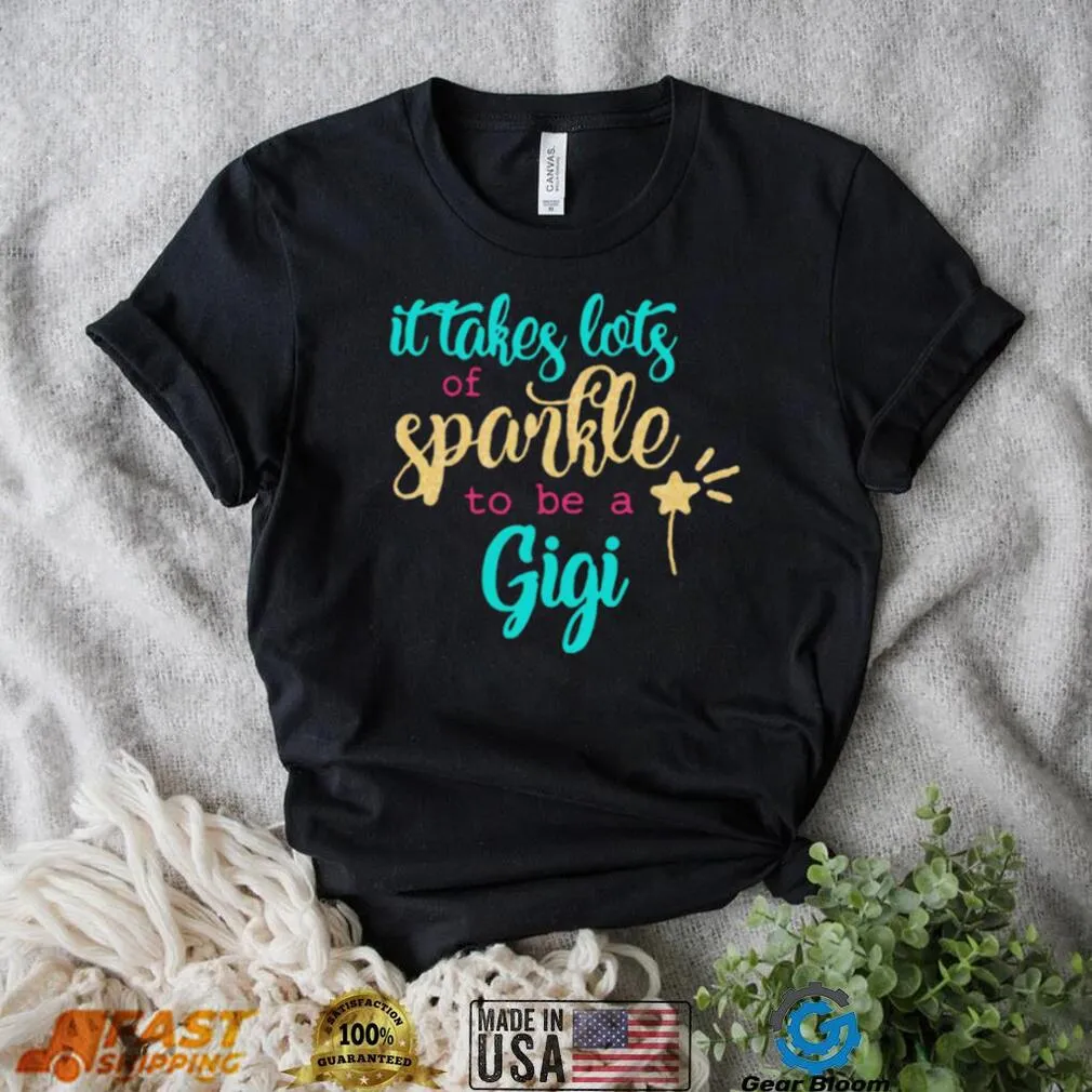 It Takes Lots Of Sparkle To Be A Gigi Shirt