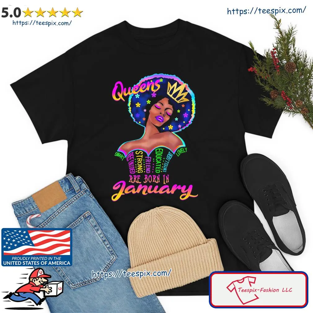 January Birthday Queens Are Born In January Black Women Shirt