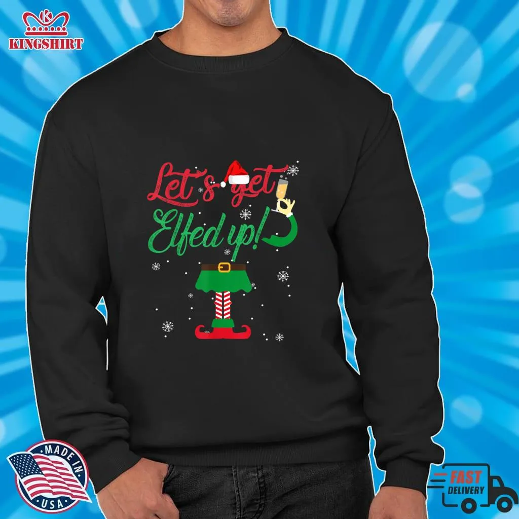 LetS Get Elfed Up Funny Drinking Christmas Gift T Shirt