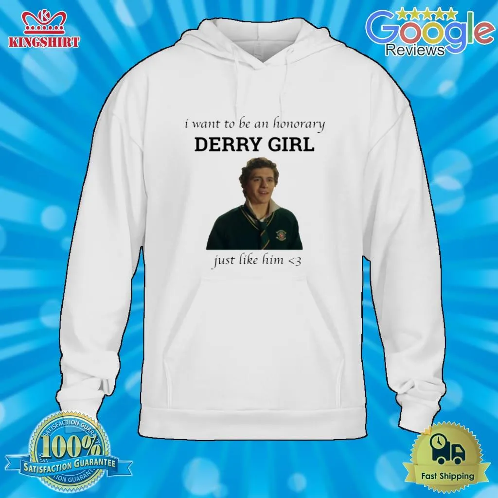 Just Like Him Honorary Derry Girl Shirt