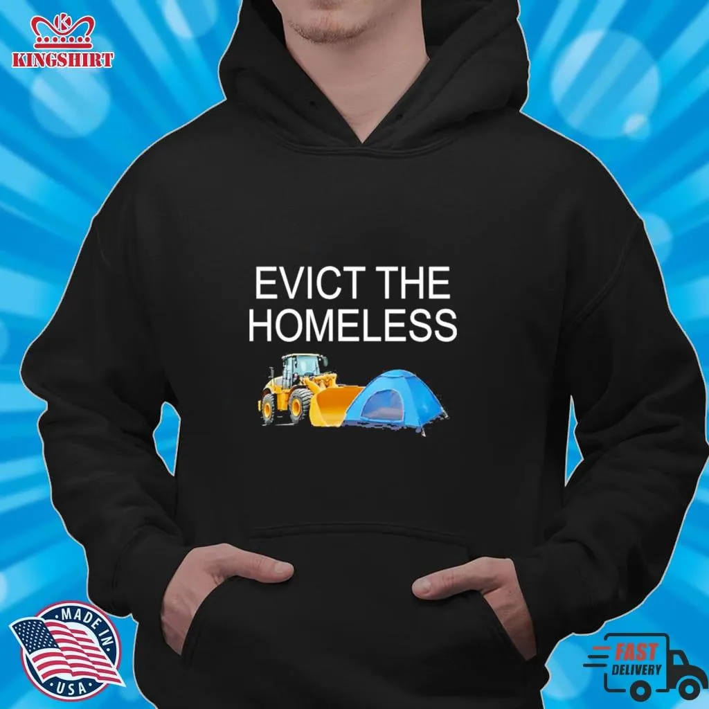 Evict The Homeless Excavator And Tent T Shirt