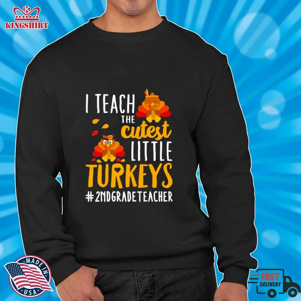 I Teach The Cutest Little Turkeys 2Nd Grade Teacher Thanksgiving Shirt