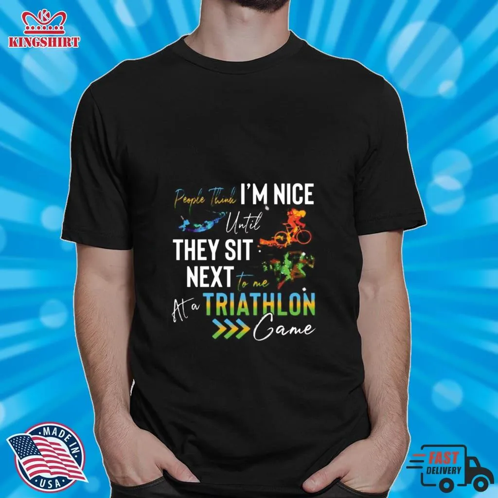 People Think IM Nice Until They Sit Next To Me Triathlon At A Game