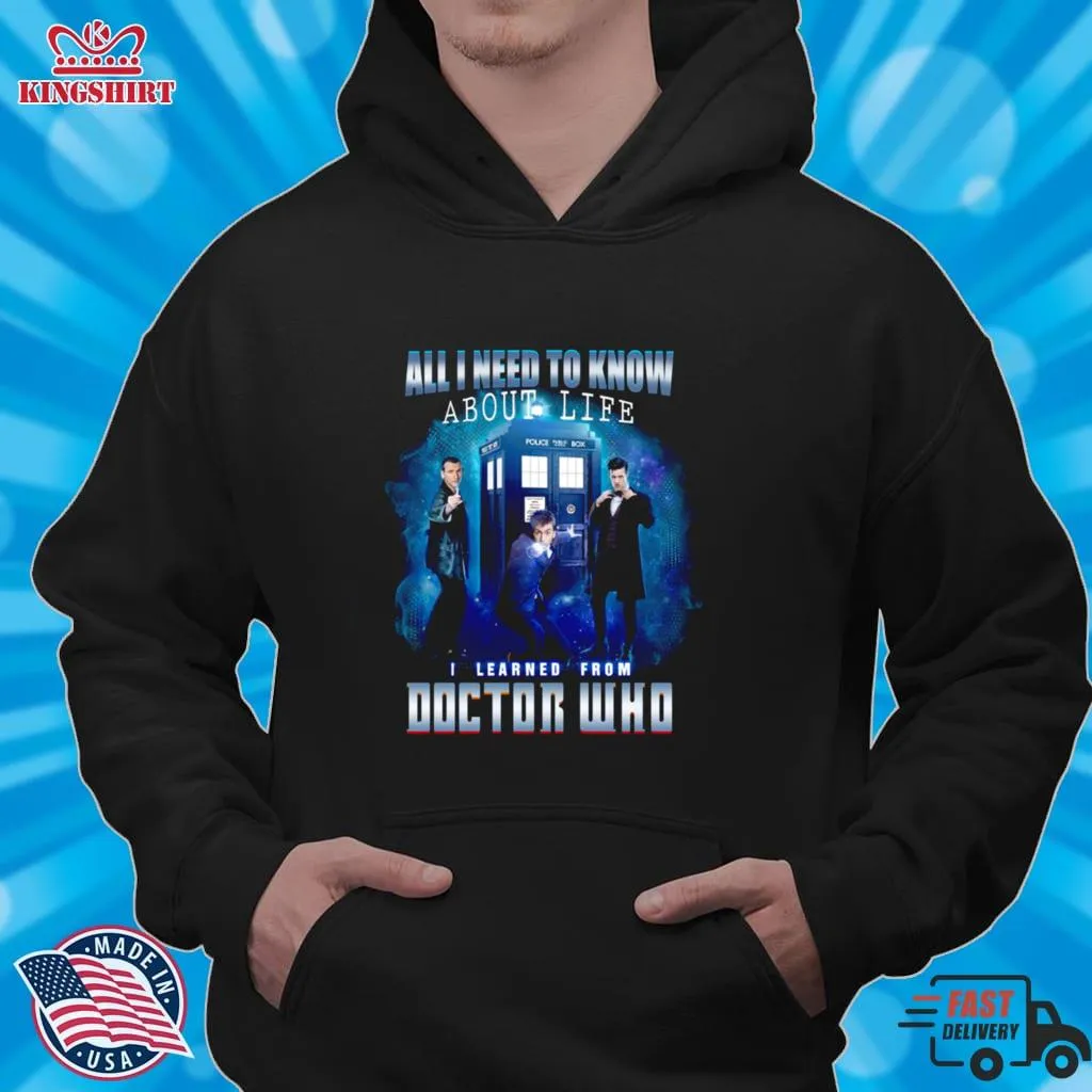 All I Need To Know About Life I Learned Doctor Who Shirt