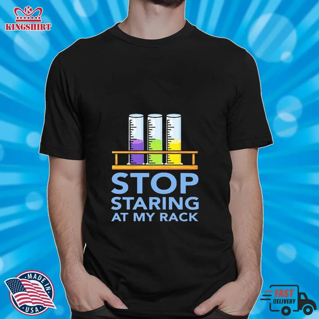 Chemistry Stop Staring At My Rack 2020 Shirt