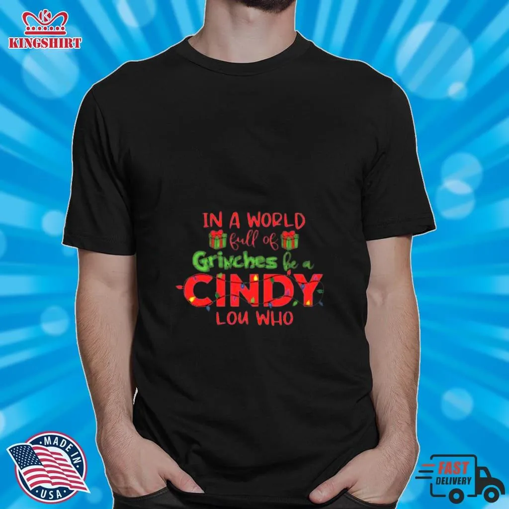In A World Full Of Grinches Be A Cindy Lou Who Light Christmas Shirt