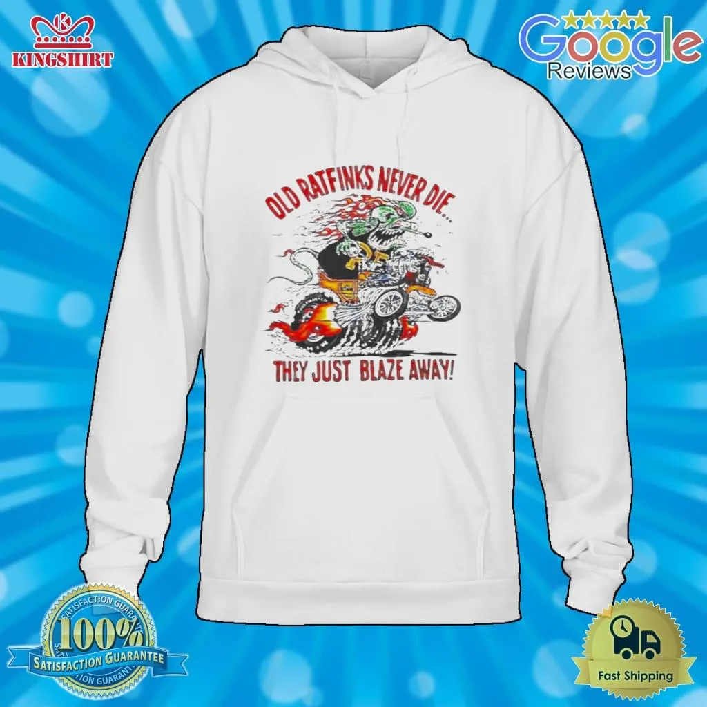 Old Ratfinks Never Die They Just Blaze Away Shirt