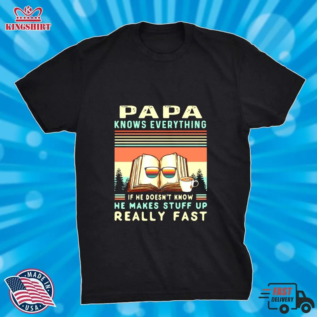 Reading Books Papa Know Everything If He DoesnT Know He Makes Stuff Up Really Fast Vintage Shirt