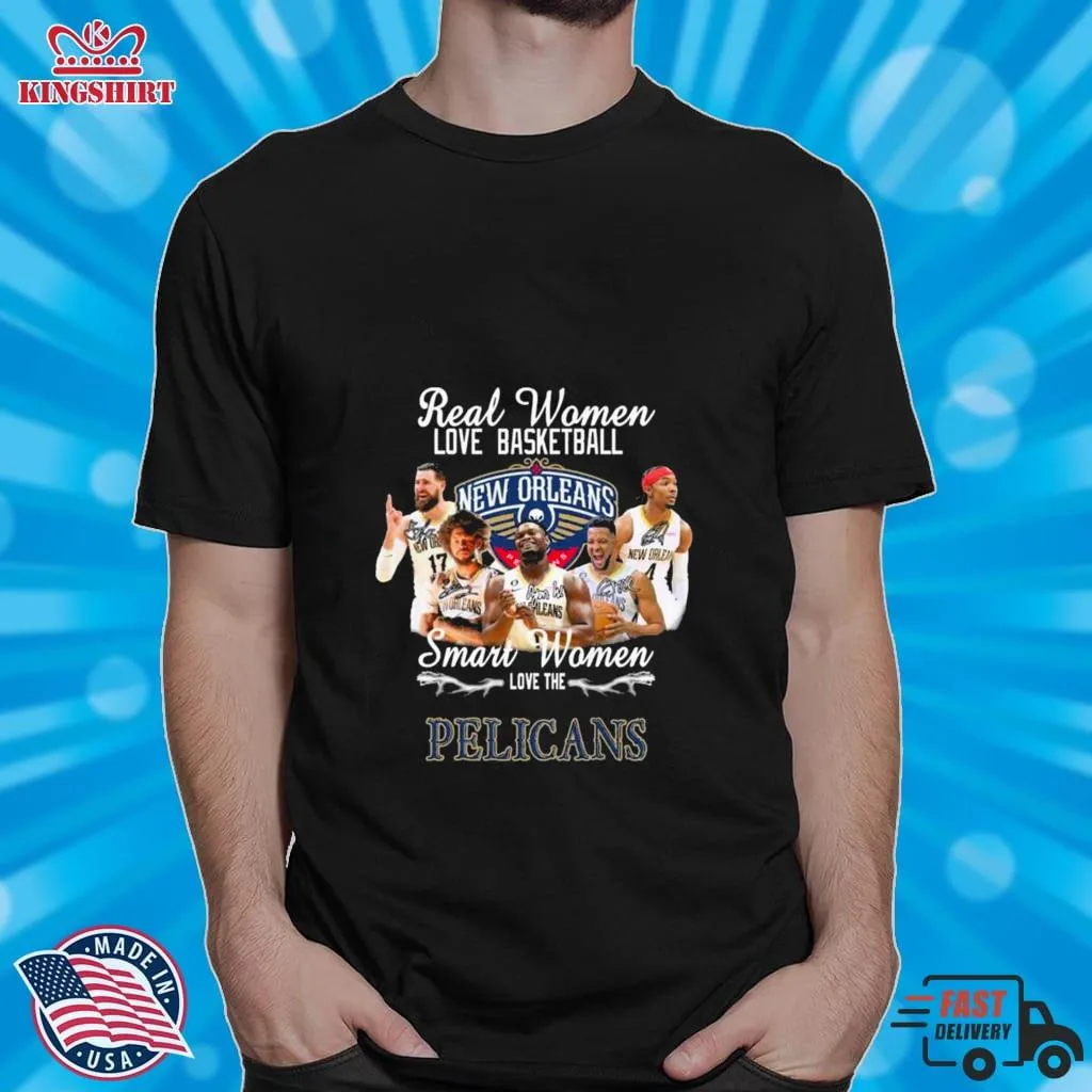  Real Women Love Basketball Smart Women Love The New Orleans Pelicans Signatures Shirt  Men T Shirt