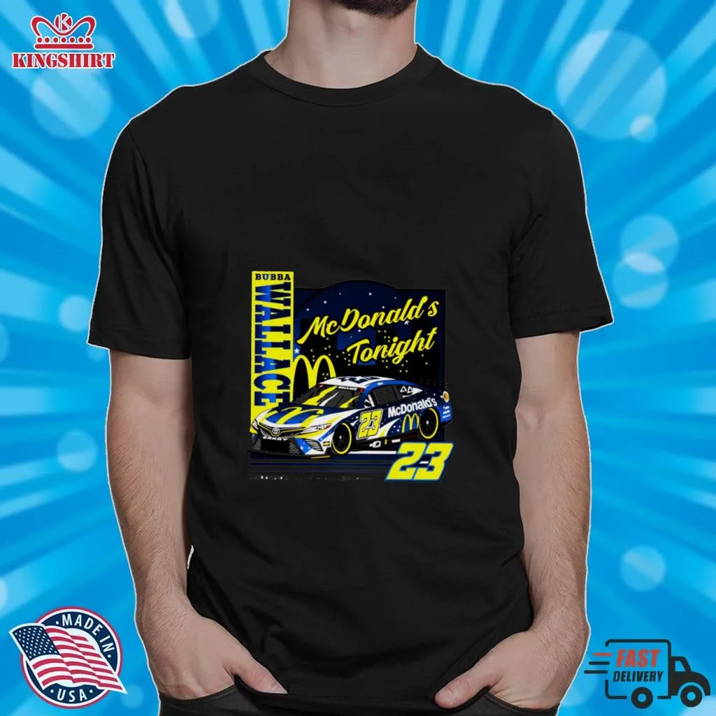 Bubba Wallace 23 Mcdonalds Tonight Shirt