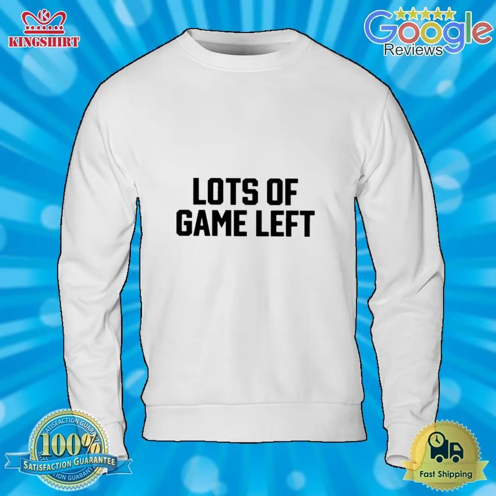 Lots Of Game Left T Shirt