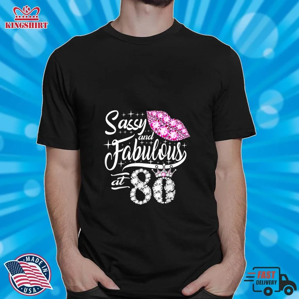 Sassy And Fabulous At 80 Years Old 80Th Birthday Crown Lips T Shirt