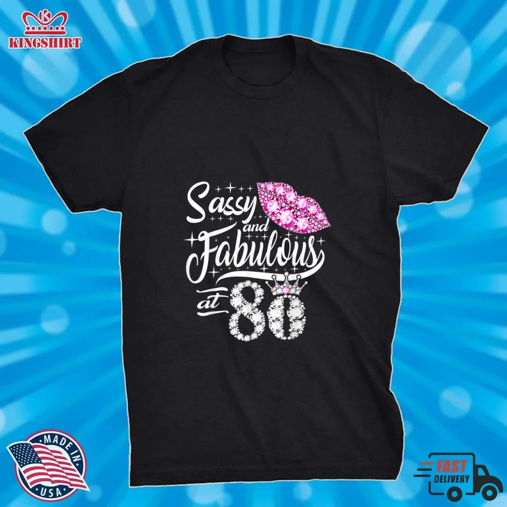 Sassy And Fabulous At 80 Years Old 80Th Birthday Crown Lips T Shirt