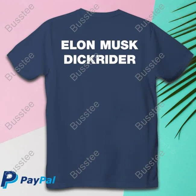 Shirts That Go Hard The Good Shirts Store Elon Musk Dickrider Shirt