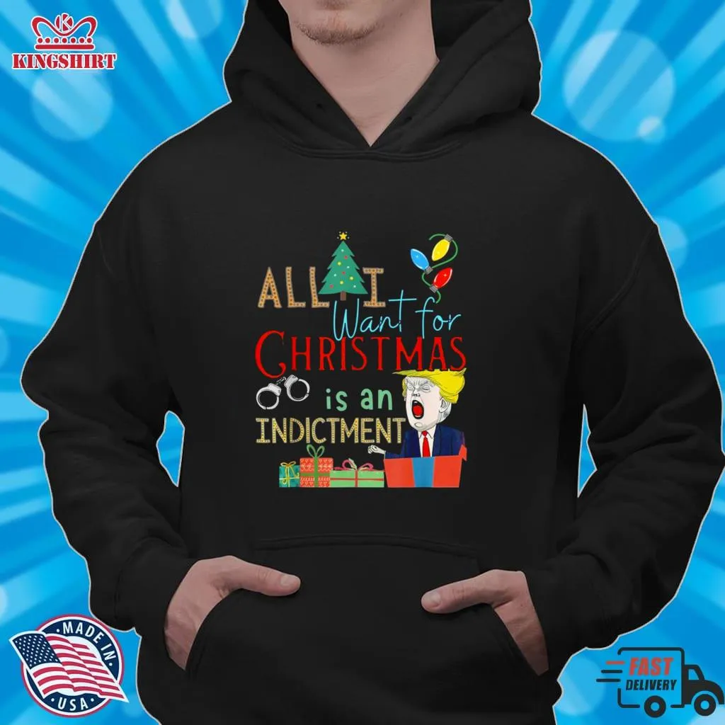 All I Want For Christmas Is An Indictment Tee Pro Trump Xmas Shirt