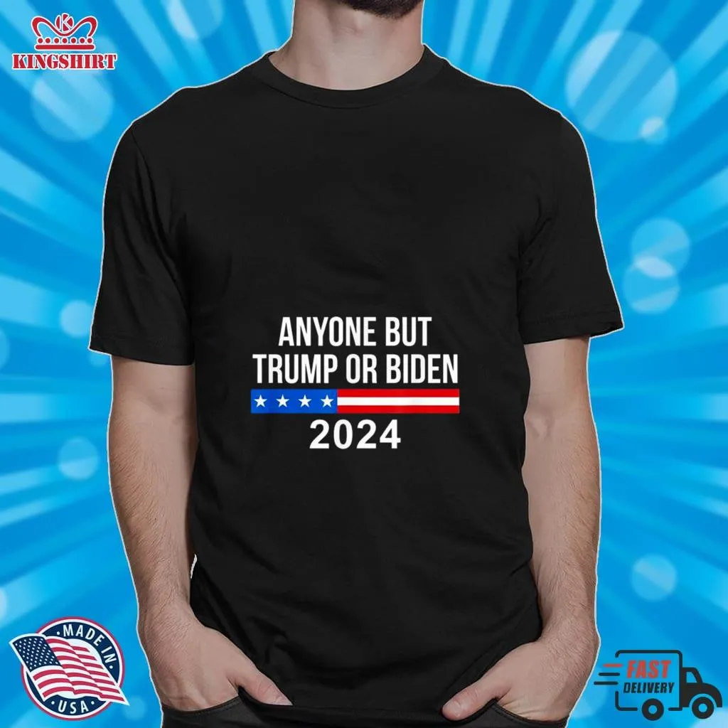 Anyone But Trump Or Biden 2024 Shirt