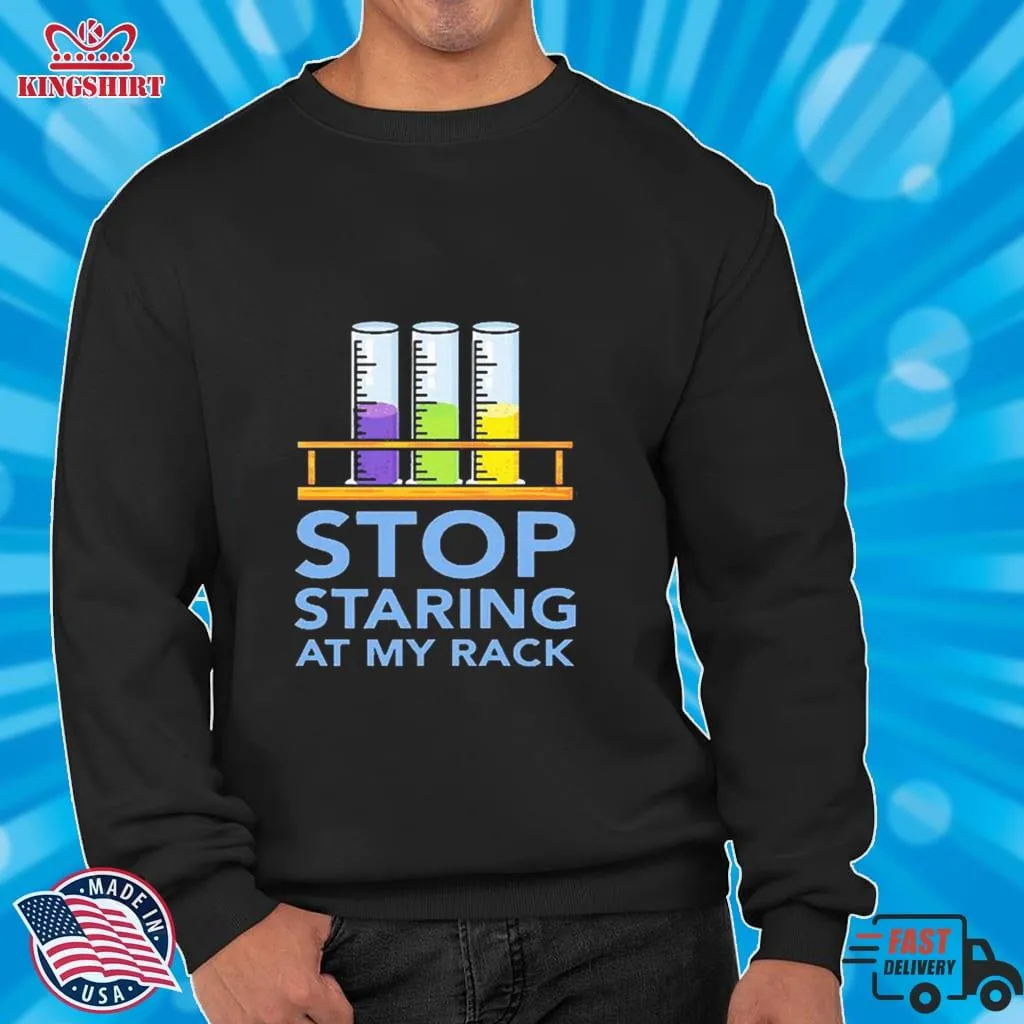 Chemistry Stop Staring At My Rack 2020 Shirt