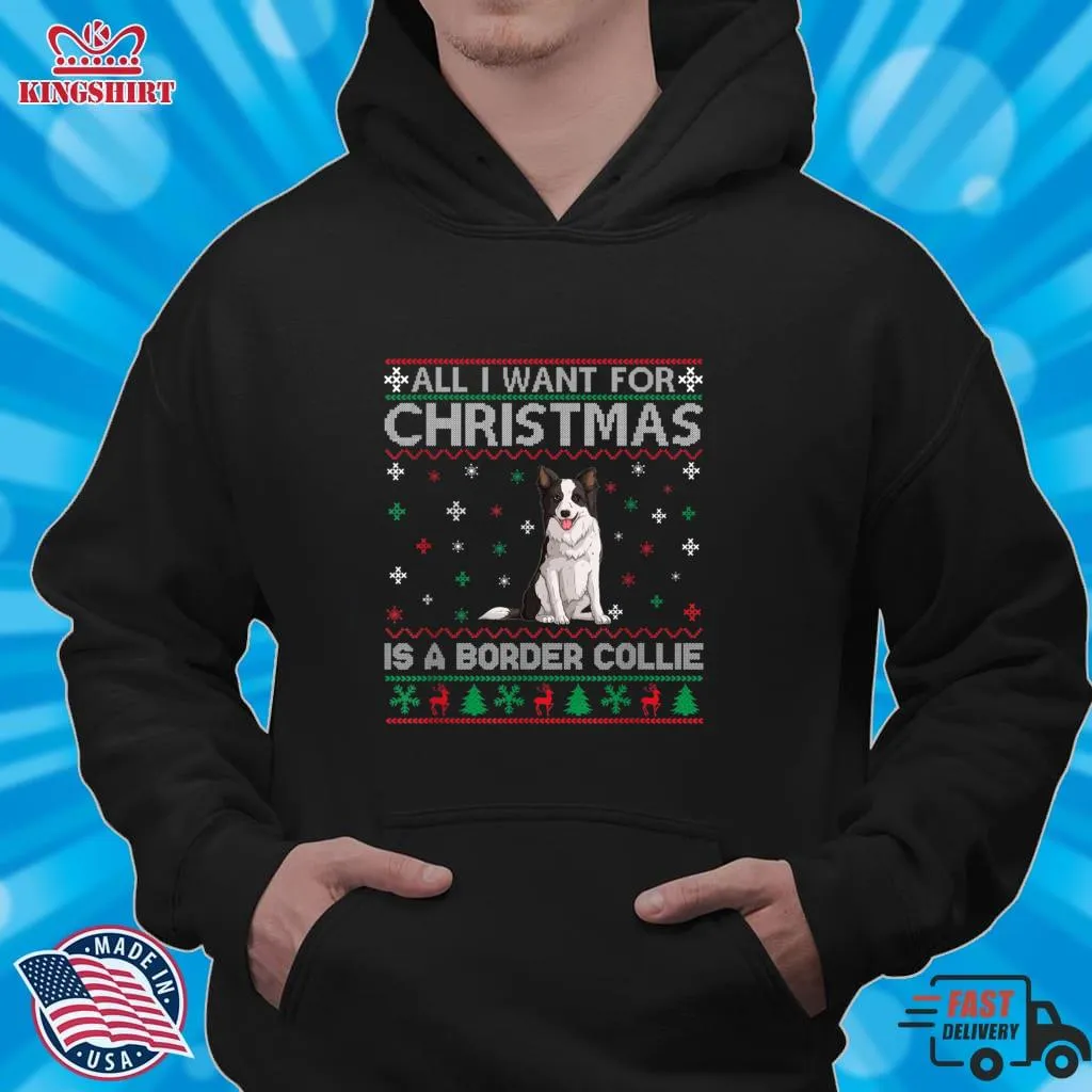 All I Want For Christmas Is A Border Collie Dog Ugly Xmas T Shirt