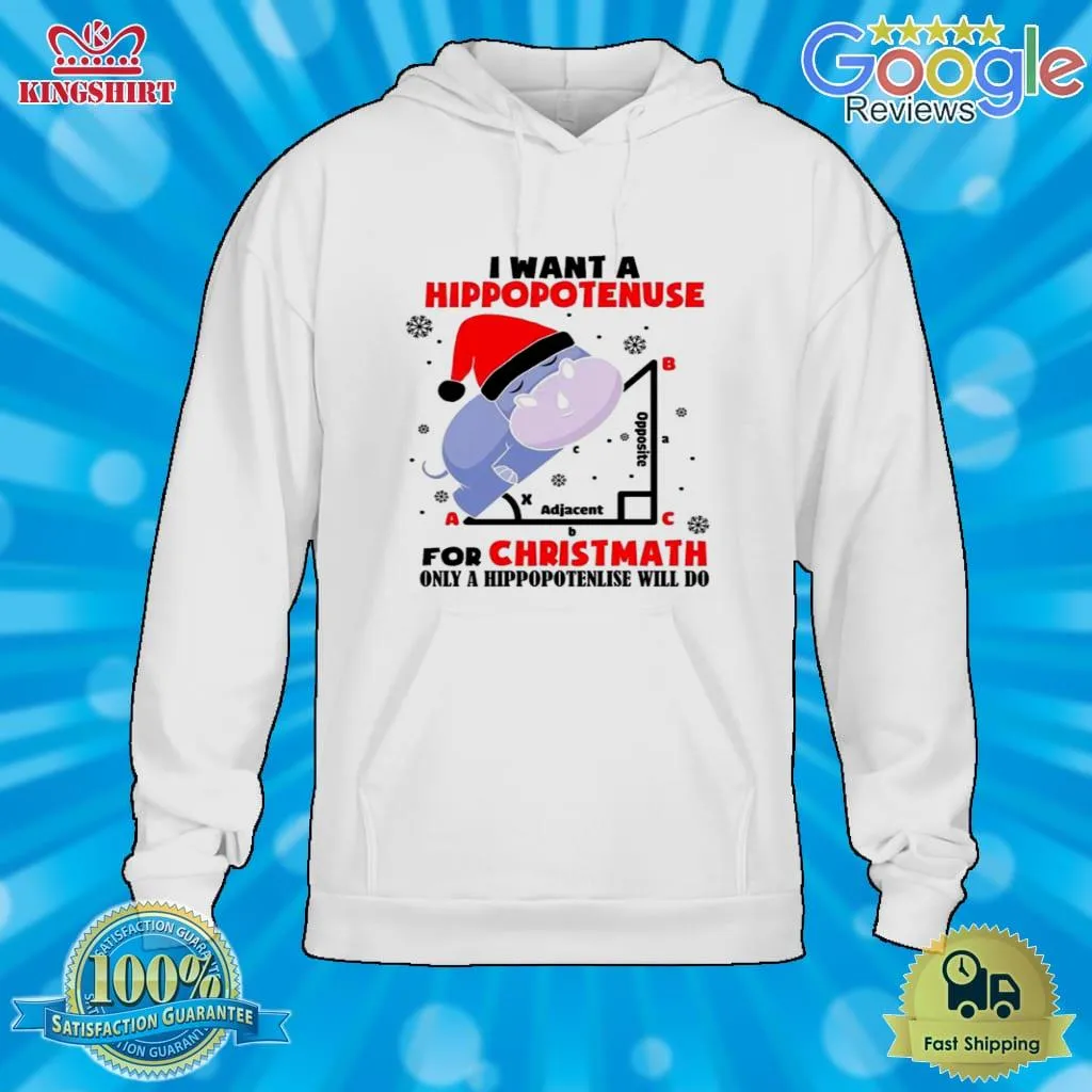 I Want A Hoppopotenuse For Christmas Only A Hippopotenlise Will Do Shirt