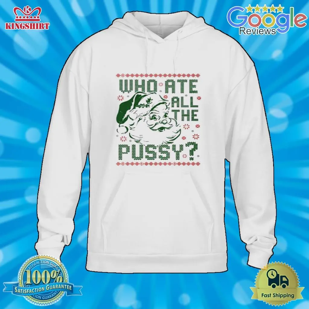 Who Ate All The Pussy Tacky Ugly Christmas Shirt