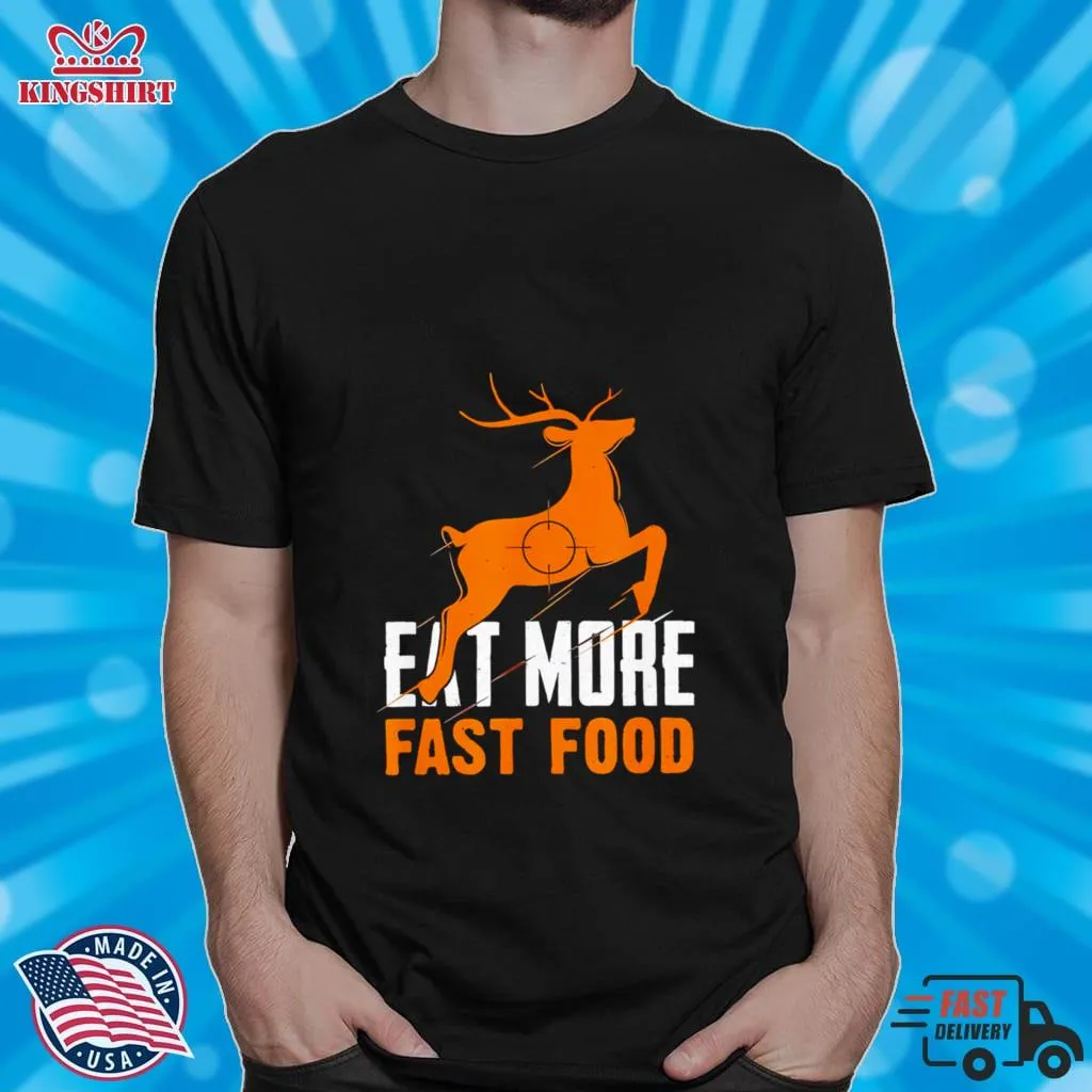 Deer Hunting Eat More Fast Food Shirt