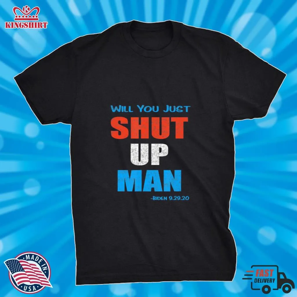 Will You Shut Up Man Biden 9.29.20 Quote Shirt