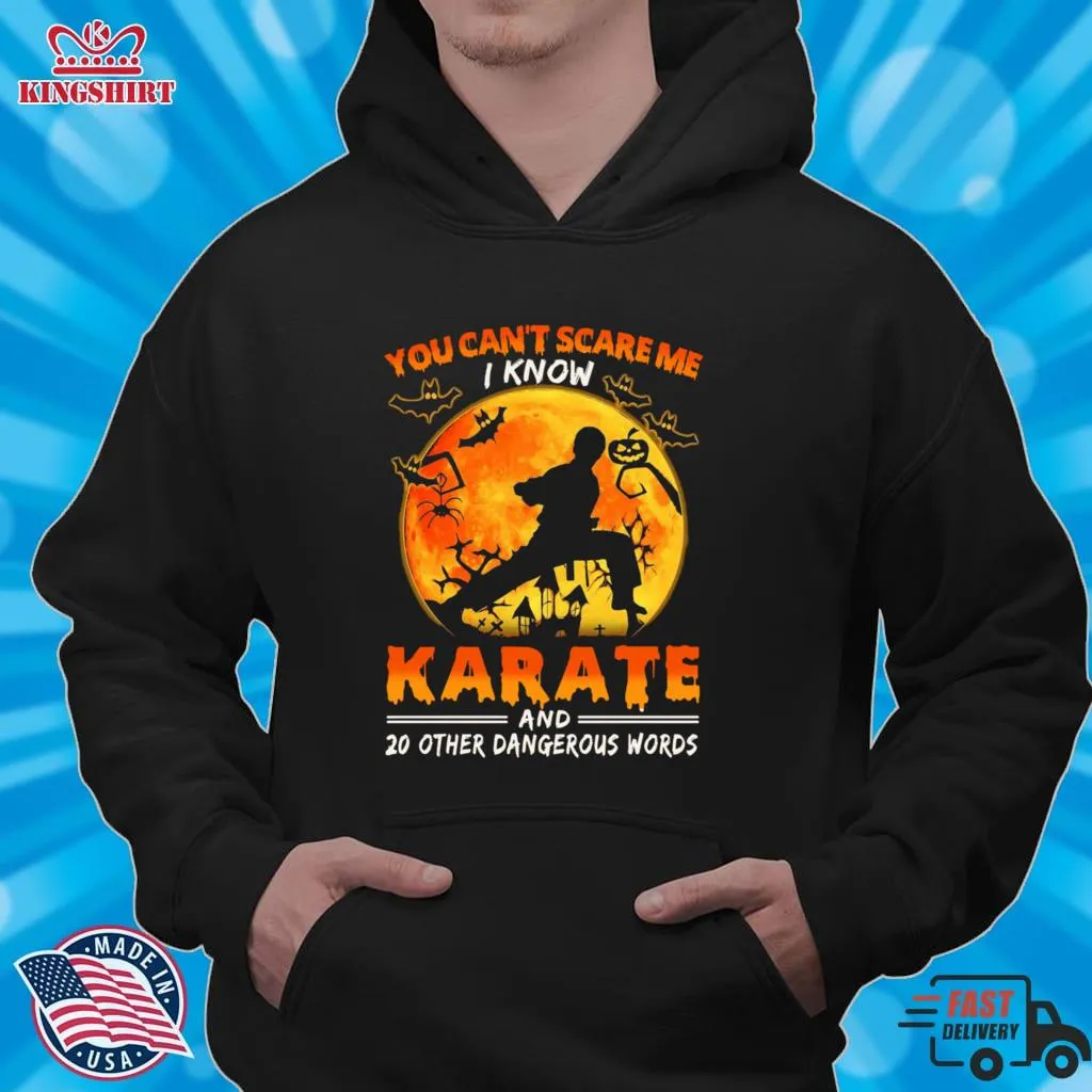 You CanT Scare Me I Know Karate And 20 Other Dangerous Words Shirt