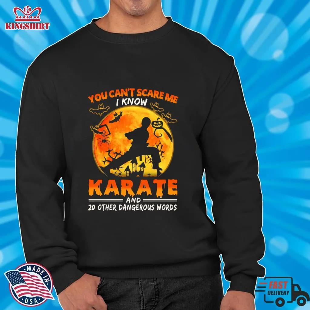You CanT Scare Me I Know Karate And 20 Other Dangerous Words Shirt