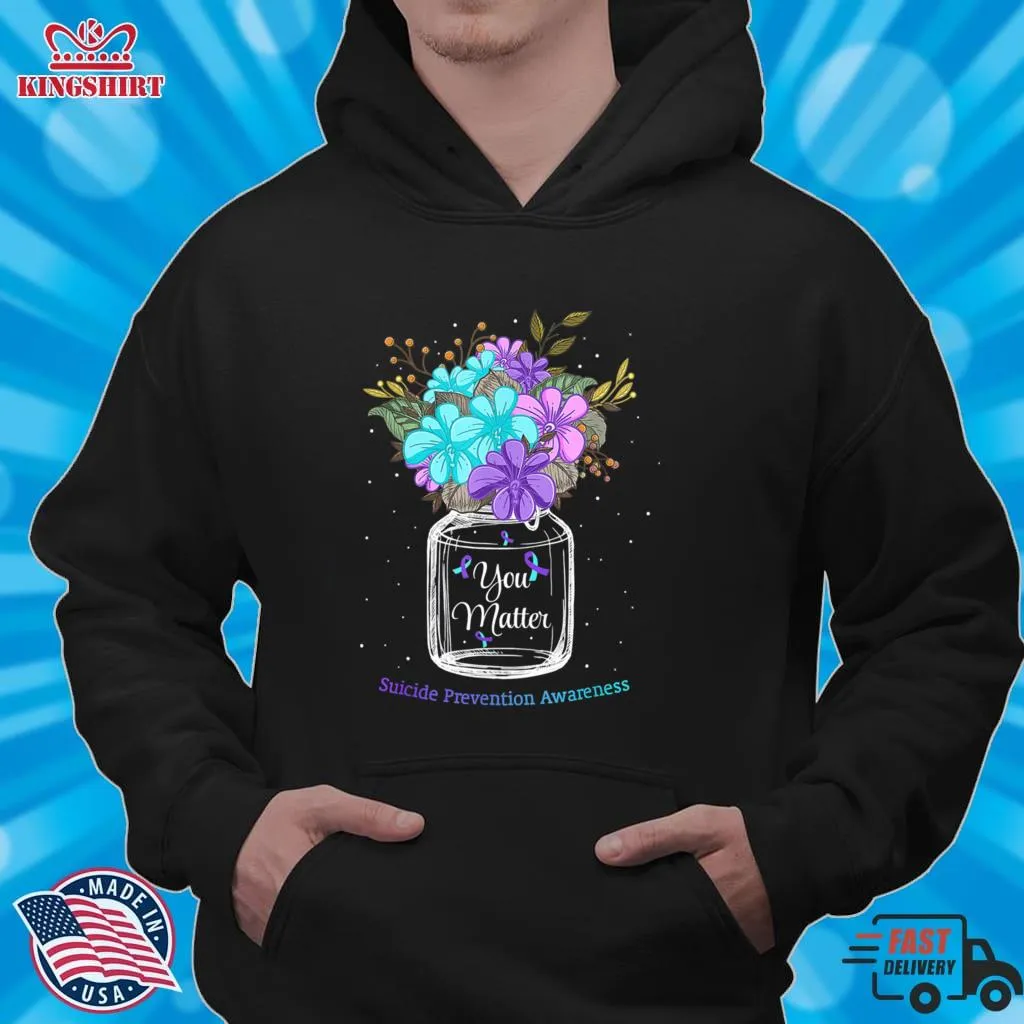  You Matter Suicide Prevention Awareness Shirt  Hoodie